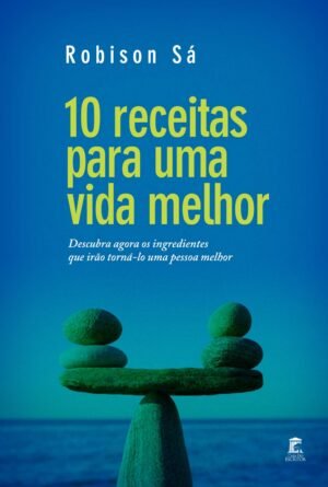 10 receitas para uma vida melhor: Descubra agora os ingredientes que irão torná-lo uma pessoa melhor